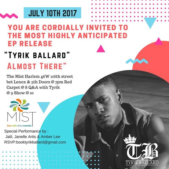 Tyrik Ballard’s “Almost There” EP Release @ Mist Monday July 10, 2017
