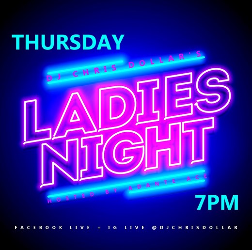 Ladies Night With DJ Chris Dollar Every Thursday 7PM @IG Live and FB Live